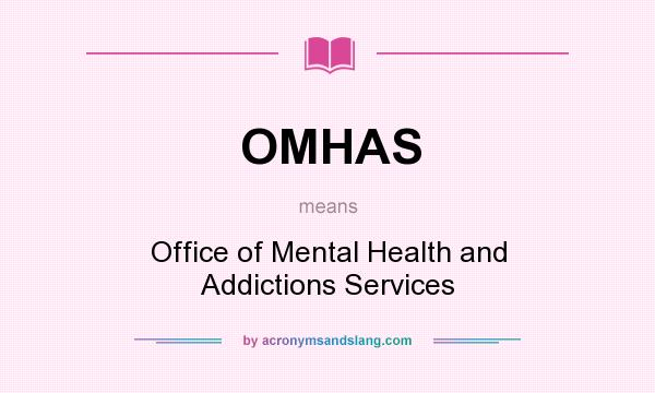 What does OMHAS mean? It stands for Office of Mental Health and Addictions Services