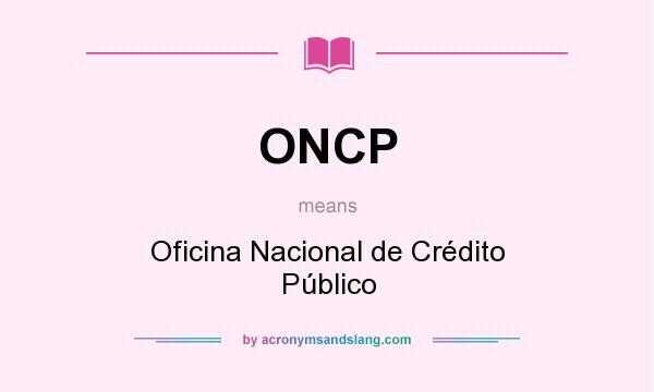 What does ONCP mean? It stands for Oficina Nacional de Crédito Público