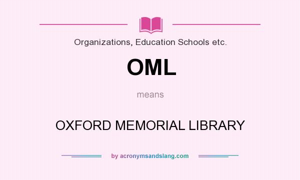What does OML mean? It stands for OXFORD MEMORIAL LIBRARY