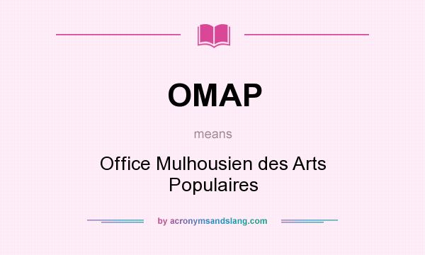 What does OMAP mean? It stands for Office Mulhousien des Arts Populaires