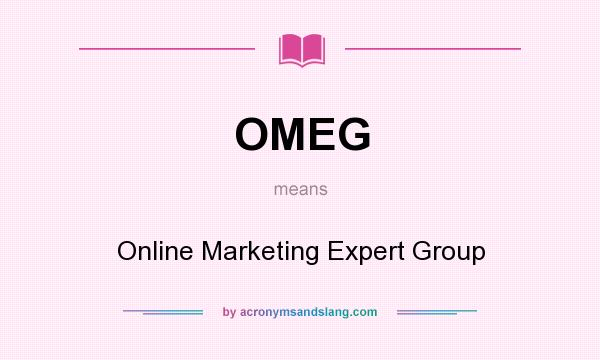 What does OMEG mean? It stands for Online Marketing Expert Group