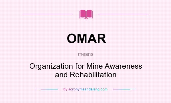What does OMAR mean? It stands for Organization for Mine Awareness and Rehabilitation