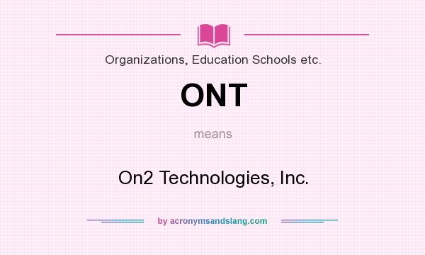 What does ONT mean? It stands for On2 Technologies, Inc.