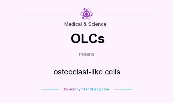 What does OLCs mean? It stands for osteoclast-like cells