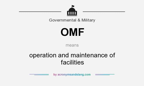 What does OMF mean? It stands for operation and maintenance of facilities