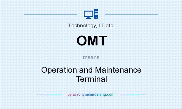 What does OMT mean? It stands for Operation and Maintenance Terminal