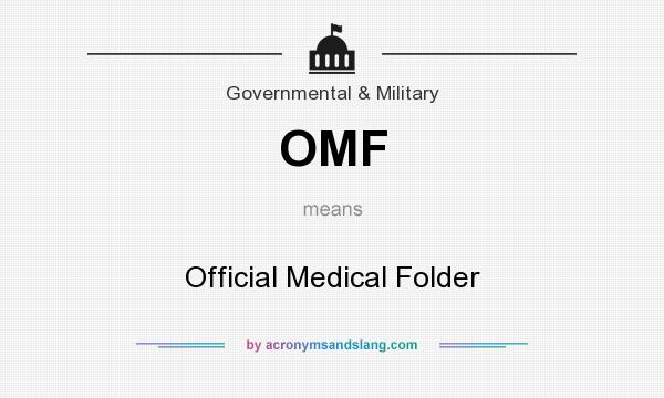 What does OMF mean? It stands for Official Medical Folder