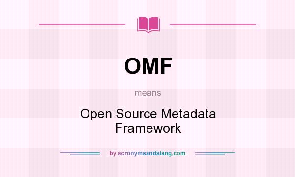 What does OMF mean? It stands for Open Source Metadata Framework