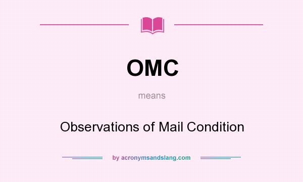 What does OMC mean? It stands for Observations of Mail Condition