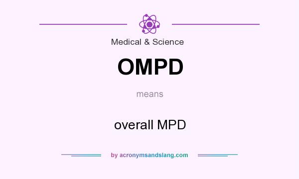 What does OMPD mean? It stands for overall MPD