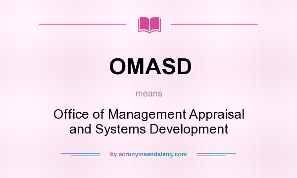 What does OMASD mean? It stands for Office of Management Appraisal and Systems Development