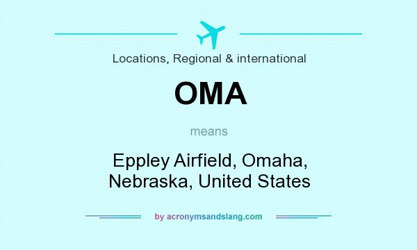 What does OMA mean? It stands for Eppley Airfield, Omaha, Nebraska, United States