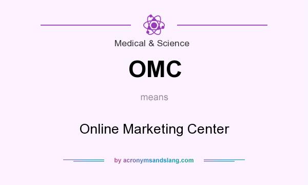 What does OMC mean? It stands for Online Marketing Center