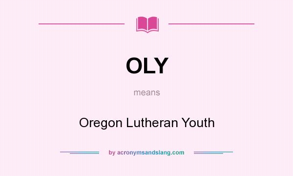 What does OLY mean? It stands for Oregon Lutheran Youth