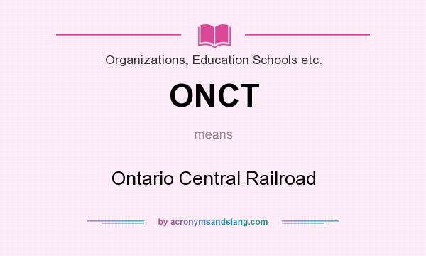 What does ONCT mean? It stands for Ontario Central Railroad