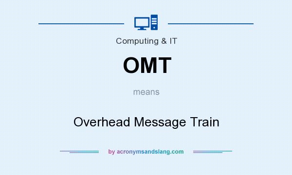 What does OMT mean? It stands for Overhead Message Train