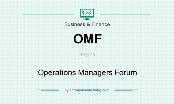 What does OMF mean? It stands for Operations Managers Forum