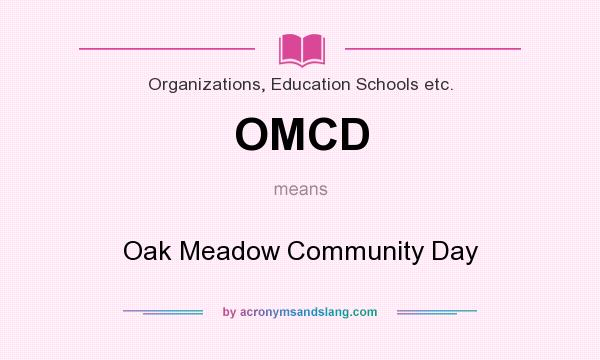 What does OMCD mean? It stands for Oak Meadow Community Day