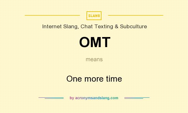 What does OMT mean? It stands for One more time