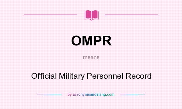 What does OMPR mean? It stands for Official Military Personnel Record