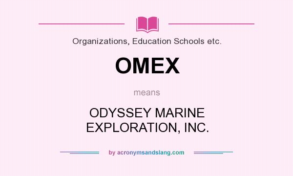What does OMEX mean? It stands for ODYSSEY MARINE EXPLORATION, INC.