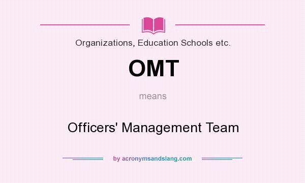 What does OMT mean? It stands for Officers` Management Team