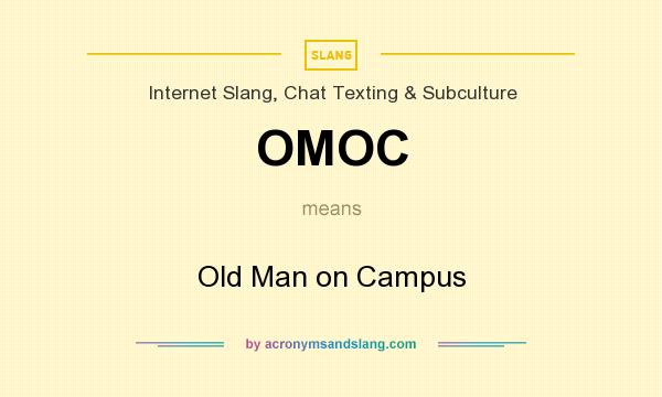 What does OMOC mean? It stands for Old Man on Campus