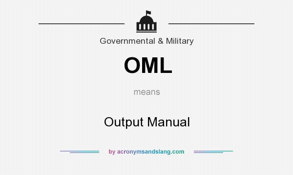 What does OML mean? It stands for Output Manual