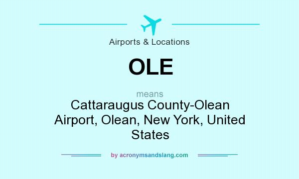 What does OLE mean? It stands for Cattaraugus County-Olean Airport, Olean, New York, United States
