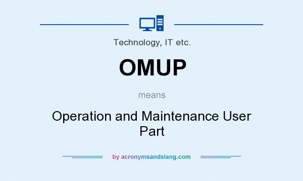 What does OMUP mean? It stands for Operation and Maintenance User Part
