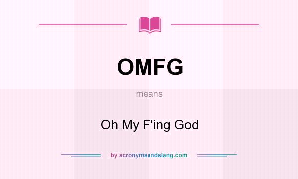 What does OMFG mean? It stands for Oh My F`ing God