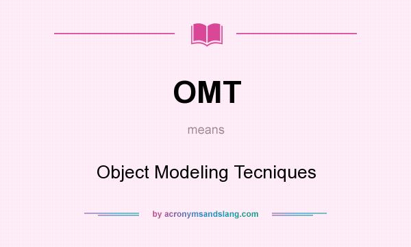 What does OMT mean? It stands for Object Modeling Tecniques