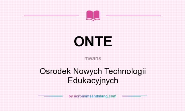 What does ONTE mean? It stands for Osrodek Nowych Technologii Edukacyjnych