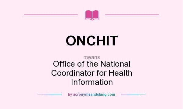 What does ONCHIT mean? It stands for Office of the National Coordinator for Health Information