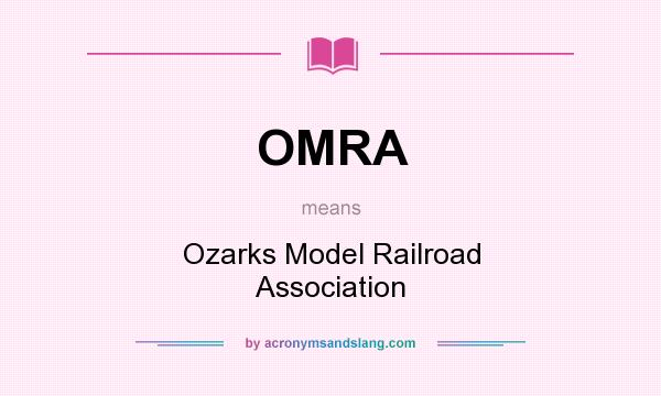 What does OMRA mean? It stands for Ozarks Model Railroad Association