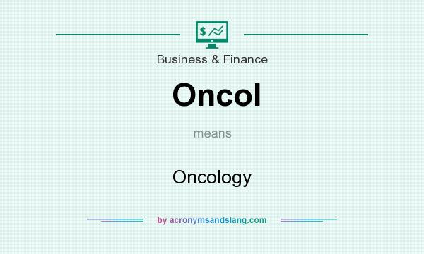 What does Oncol mean? It stands for Oncology
