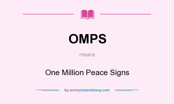 What does OMPS mean? It stands for One Million Peace Signs