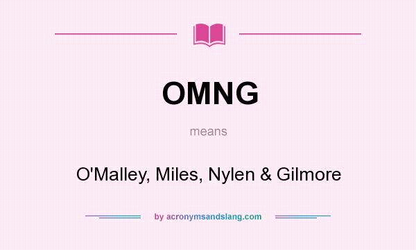 What does OMNG mean? It stands for O`Malley, Miles, Nylen & Gilmore