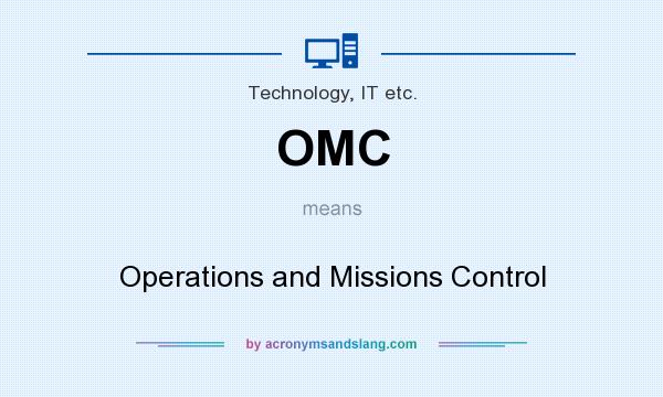 What does OMC mean? It stands for Operations and Missions Control