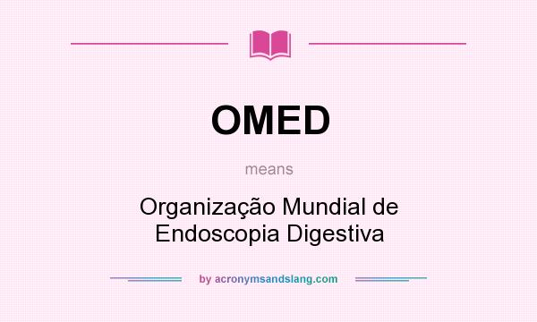 What does OMED mean? It stands for Organização Mundial de Endoscopia Digestiva
