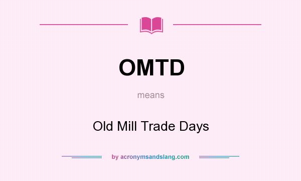 What does OMTD mean? It stands for Old Mill Trade Days