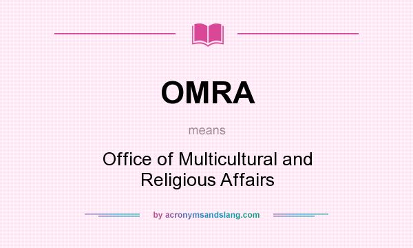 What does OMRA mean? It stands for Office of Multicultural and Religious Affairs