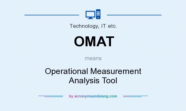 What does OMAT mean? It stands for Operational Measurement Analysis Tool