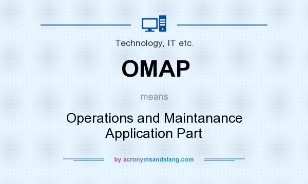 What does OMAP mean? It stands for Operations and Maintanance Application Part