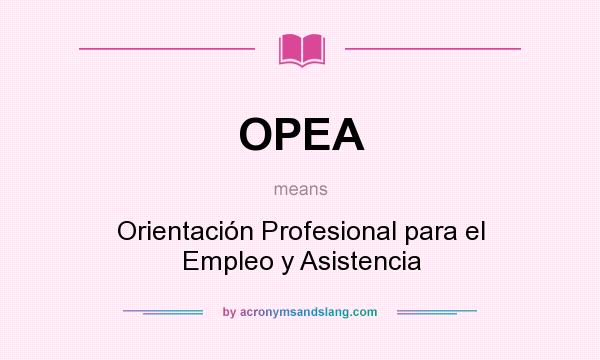 What does OPEA mean? It stands for Orientación Profesional para el Empleo y Asistencia