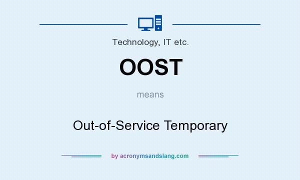 What does OOST mean? It stands for Out-of-Service Temporary