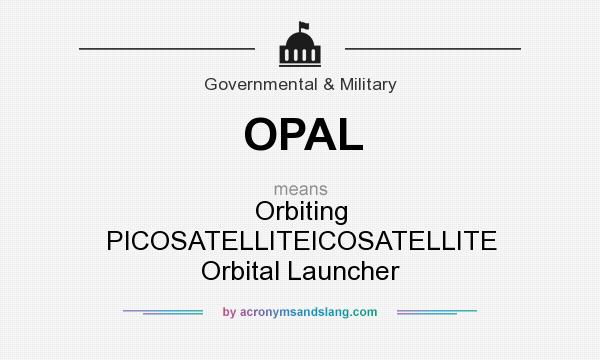 What does OPAL mean? It stands for Orbiting PICOSATELLITEICOSATELLITE Orbital Launcher