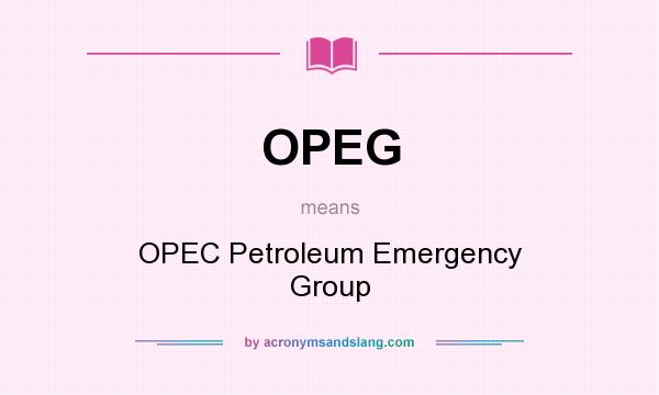 What does OPEG mean? It stands for OPEC Petroleum Emergency Group