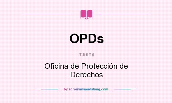 What does OPDs mean? It stands for Oficina de Protección de Derechos