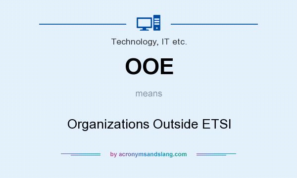 What does OOE mean? It stands for Organizations Outside ETSI